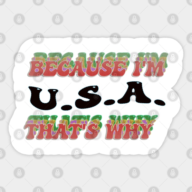 BECAUSE I AM USA - THAT'S WHY Sticker by elSALMA